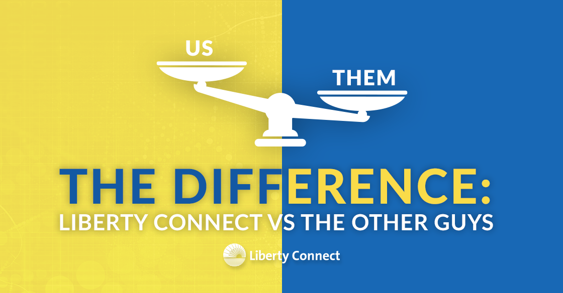 The Difference: Liberty Connect vs the Other Guys